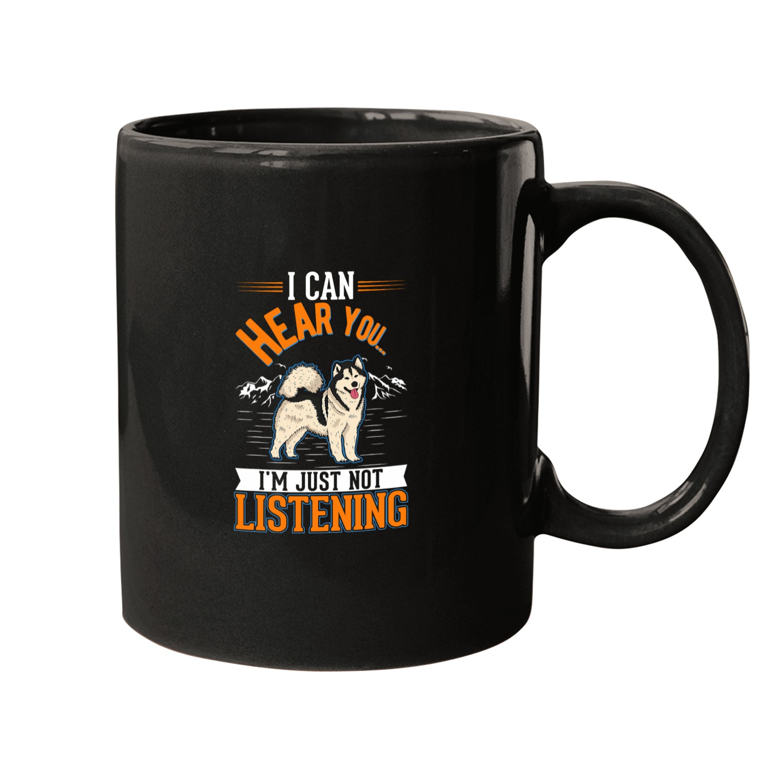 Alaskan Malamute I can hear you Im just not listening Mugs
