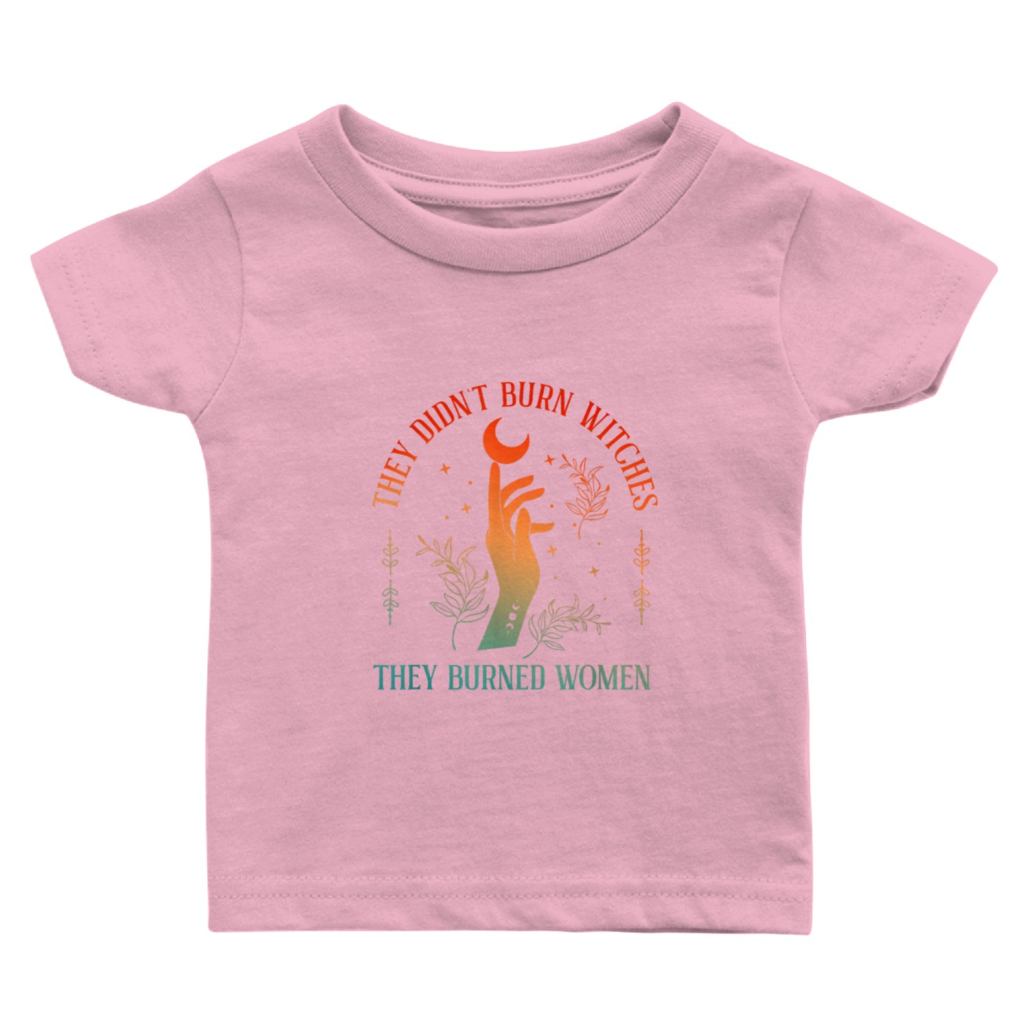 They Didn t Burn Witches They Burned Witchy Femini Baby T Shirts