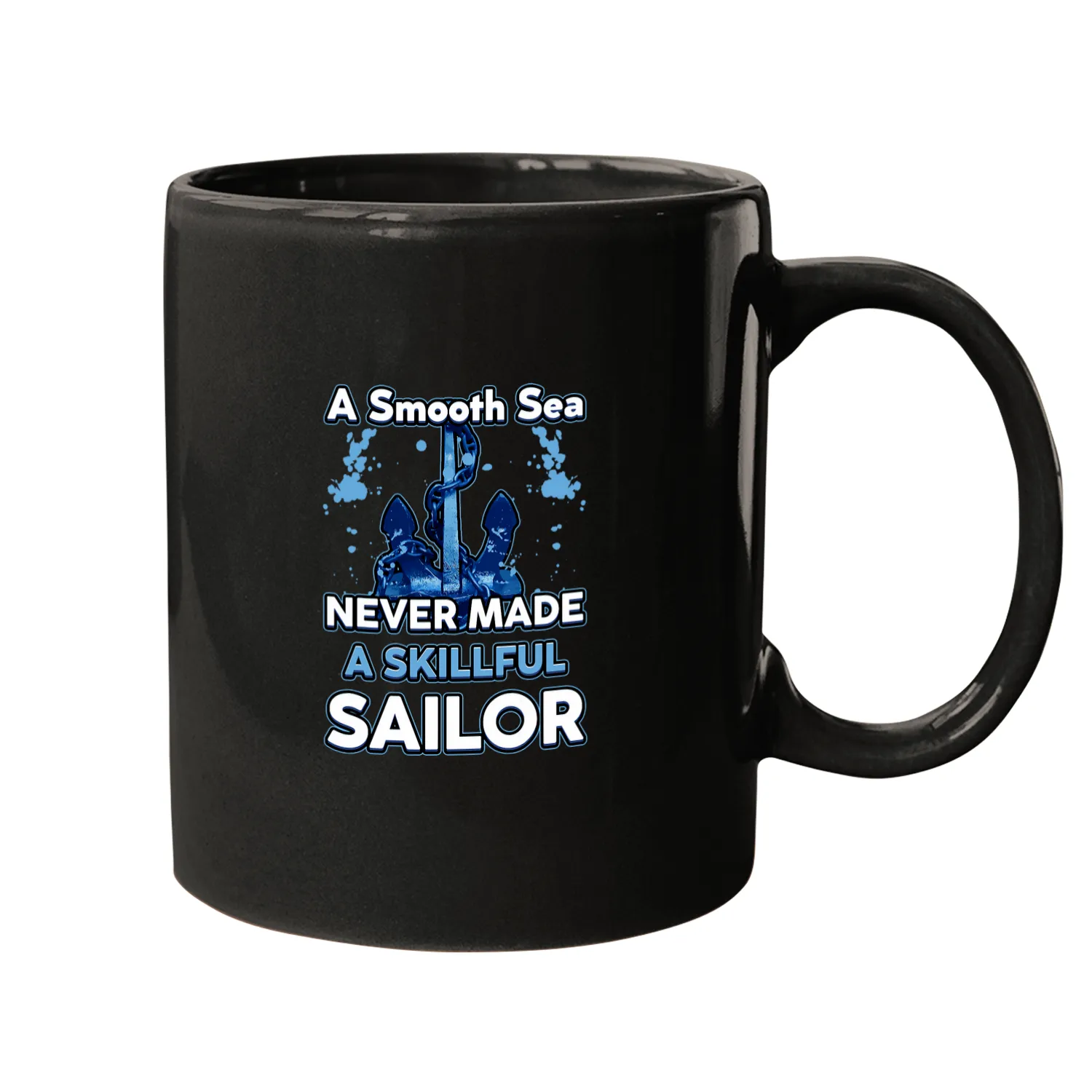 A SMOOTH SEA MADE NEVER A SKILLFUL SAILOR Seaman Sailors Mugs