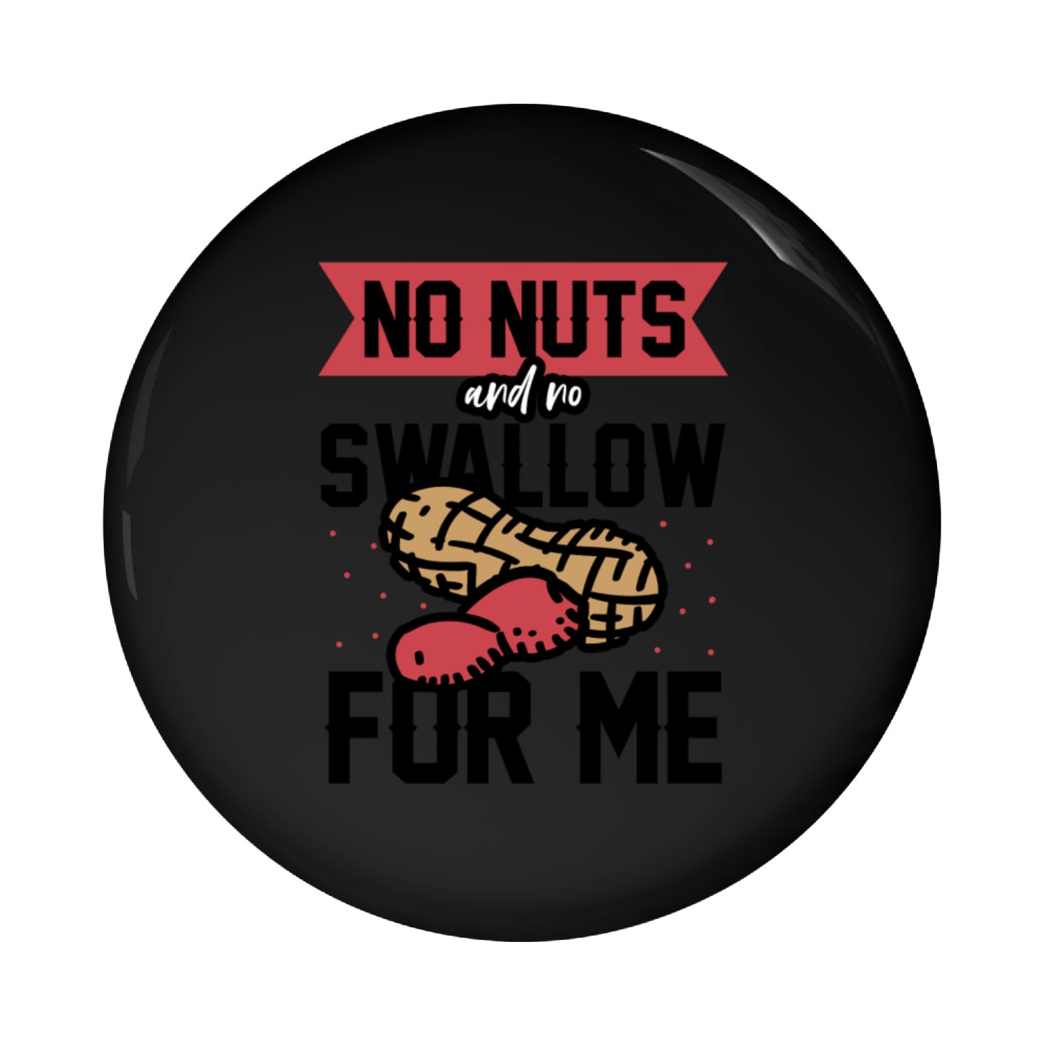 No Nuts And No Swallow For Me Peanut Allergic Pin Buttons