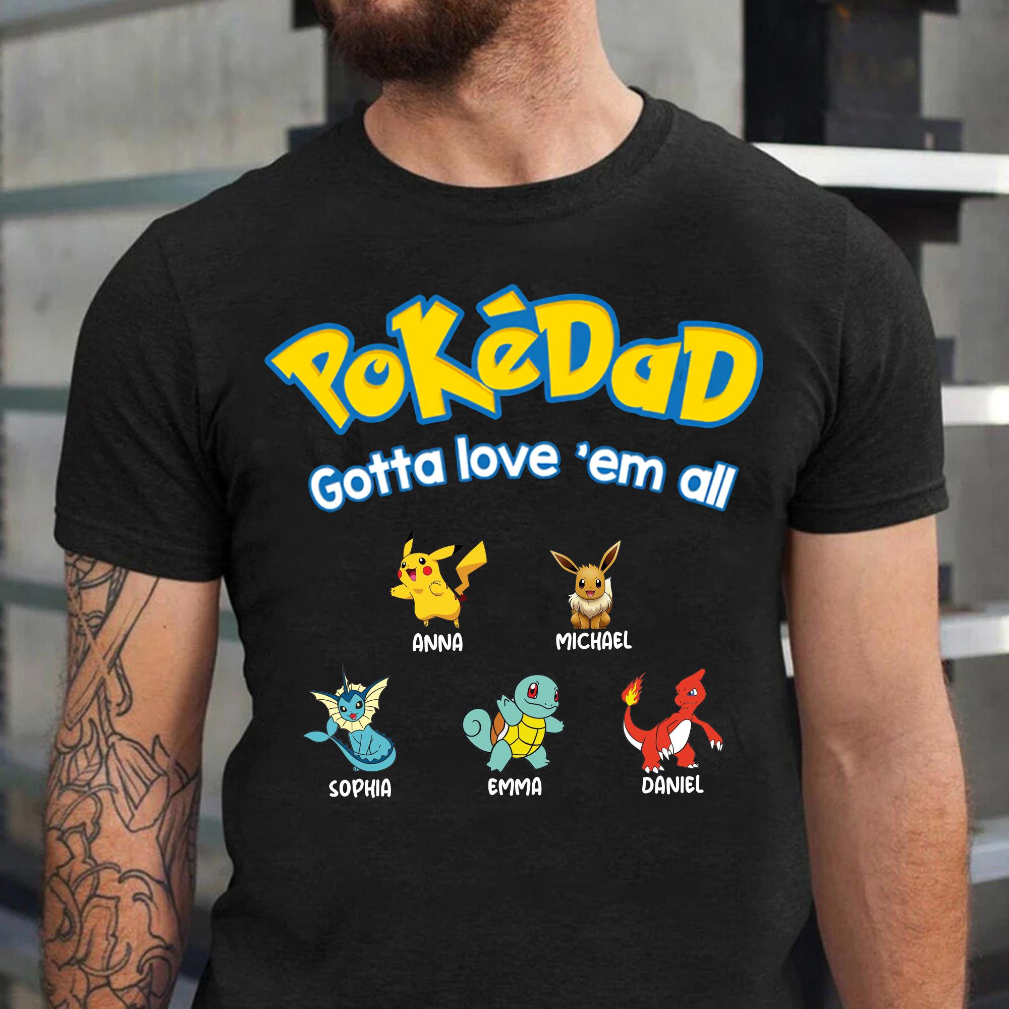 Custom Pokedad Gotta Love Em All Shirt, Personalized Super Dad Shirt With Kids Name, Father'S Day Gift, Best Dad Shirt, Gift For Dad