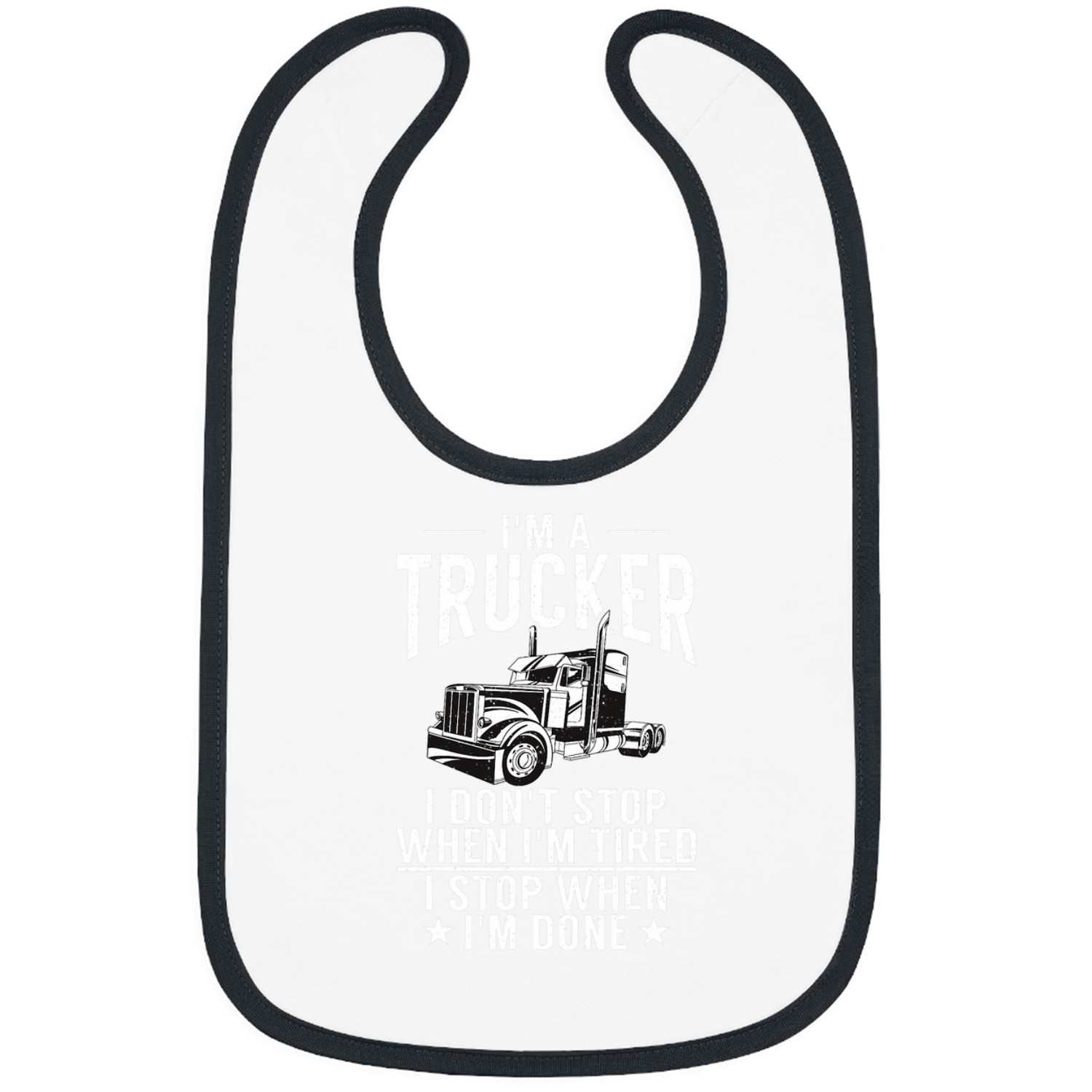 Im Trucker I dont stop when Im tired I stop when Im Done Bibs