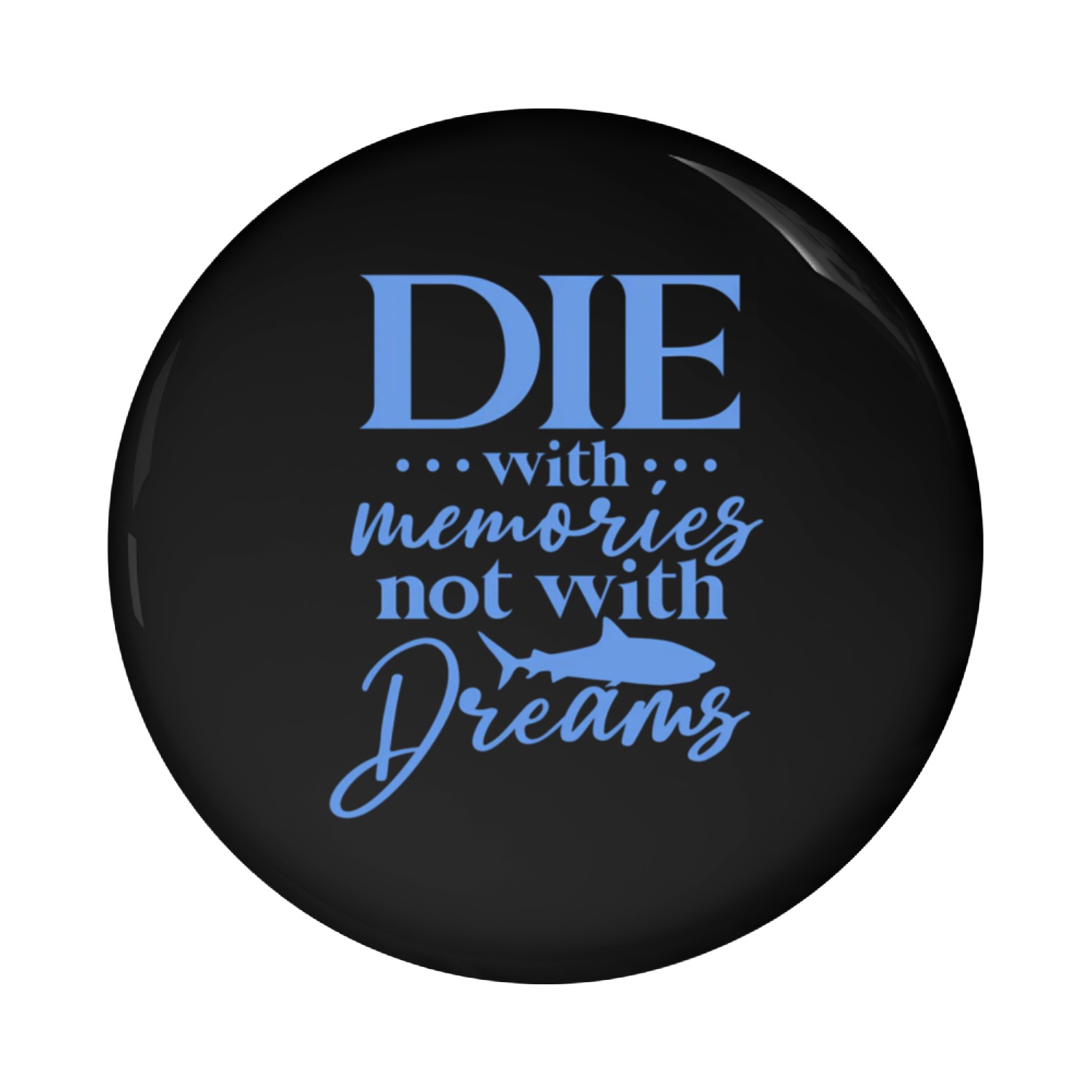 Die With Memories Not With Dreams Pin Buttons