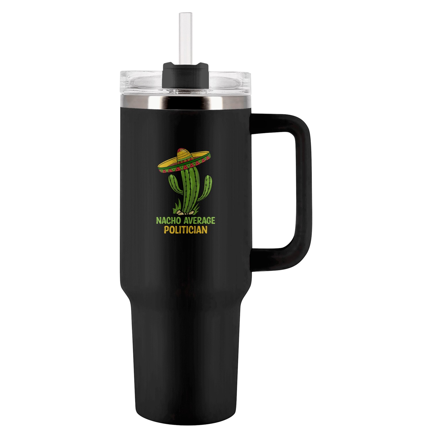 Nacho Average Politician Tumblers 40 Oz With Handle