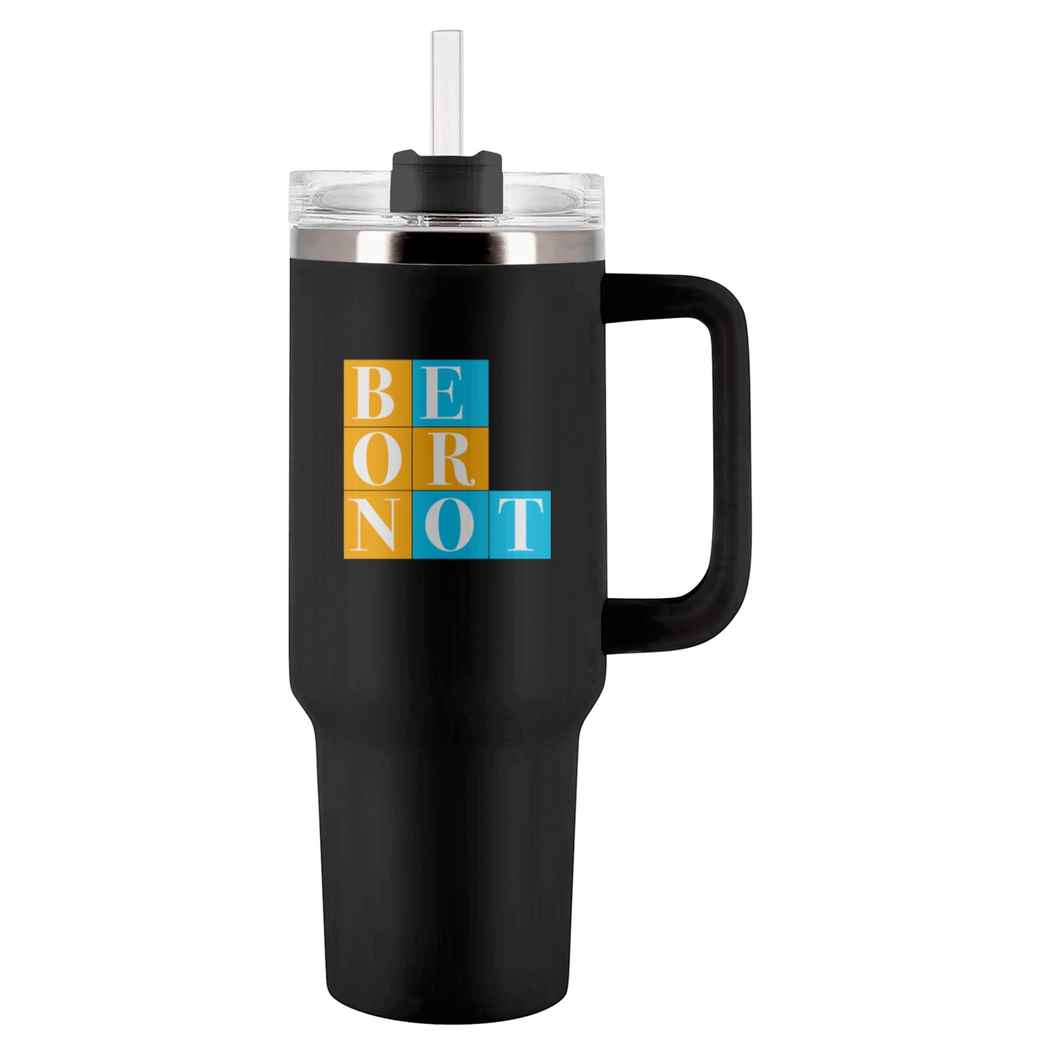 BE OR NOT Tumblers 40 Oz With Handle