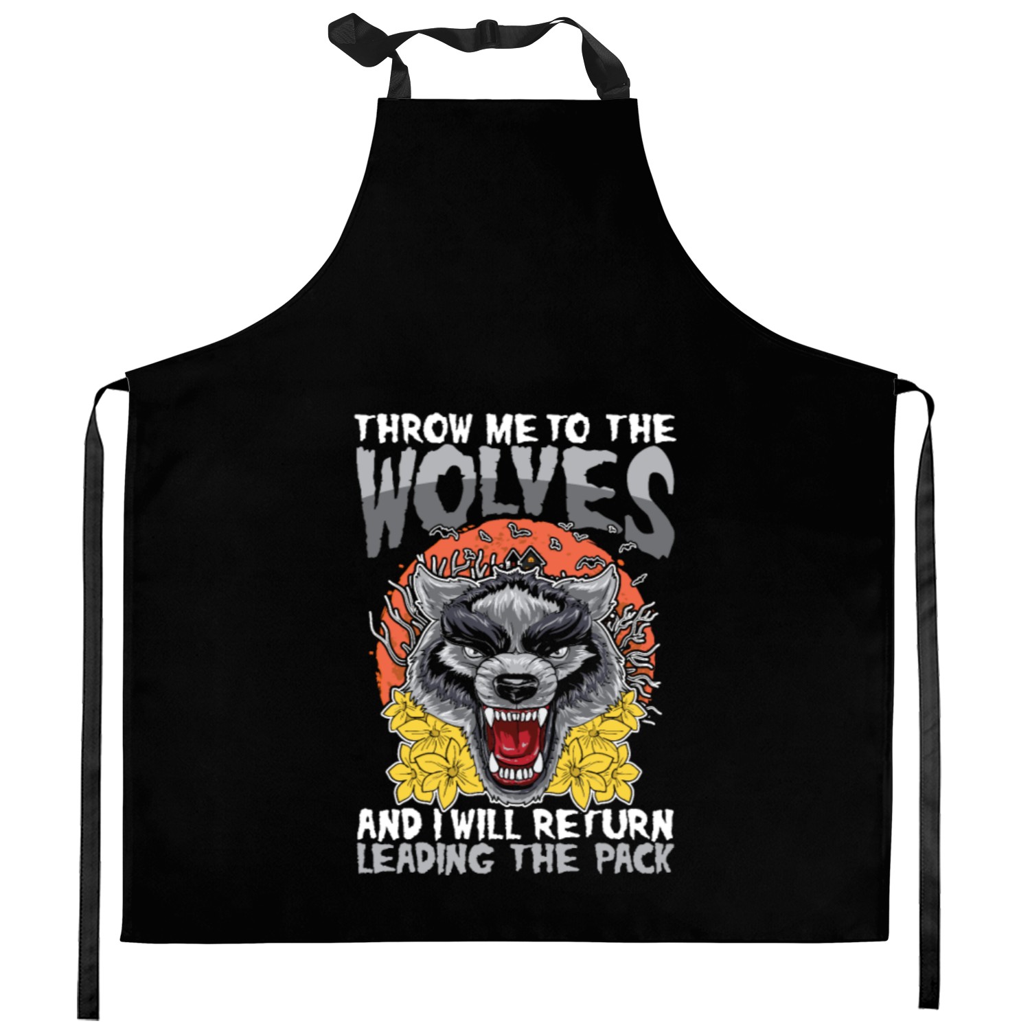 Throw Me To The Wolves And I Will Return Leading Kitchen Aprons
