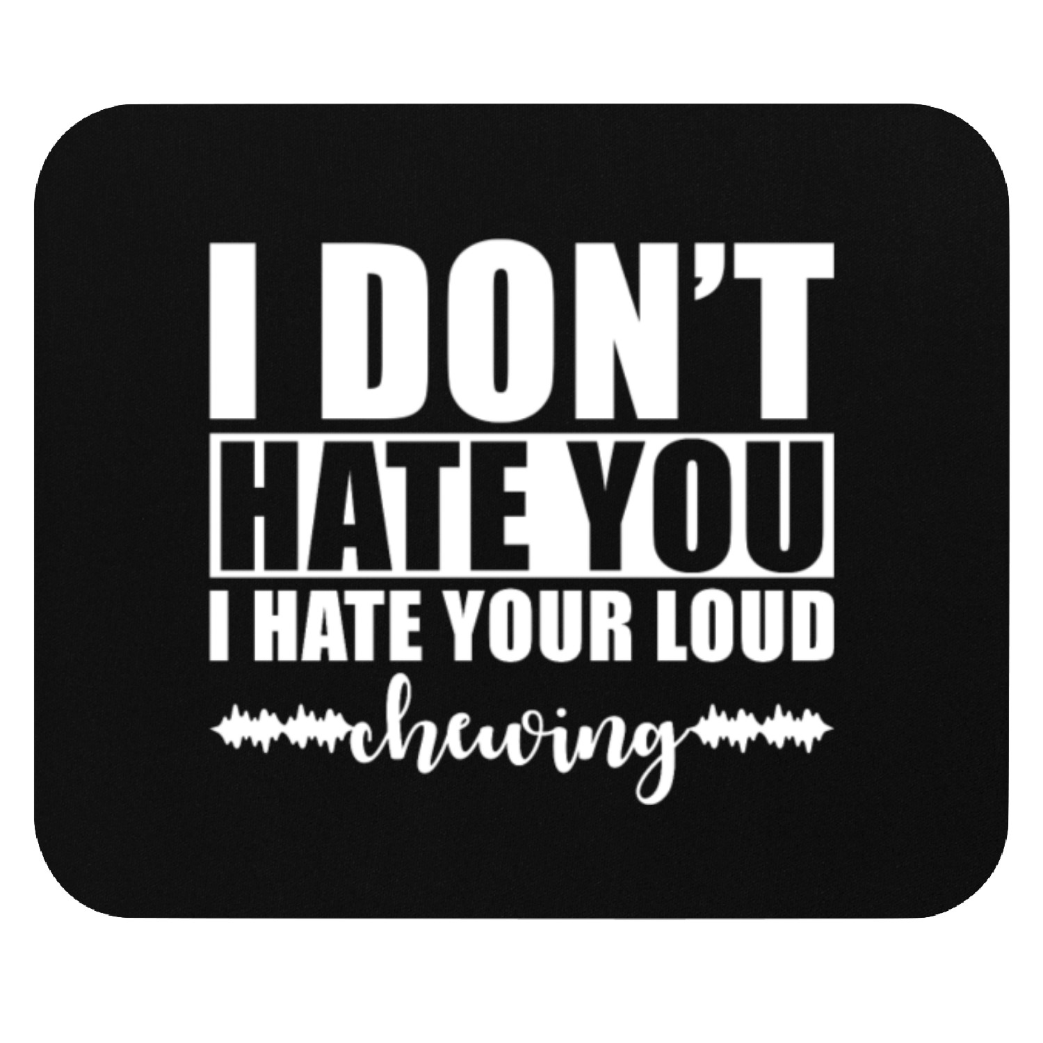 Misophonia I don´t hate you I hate your chewing Mouse Pads