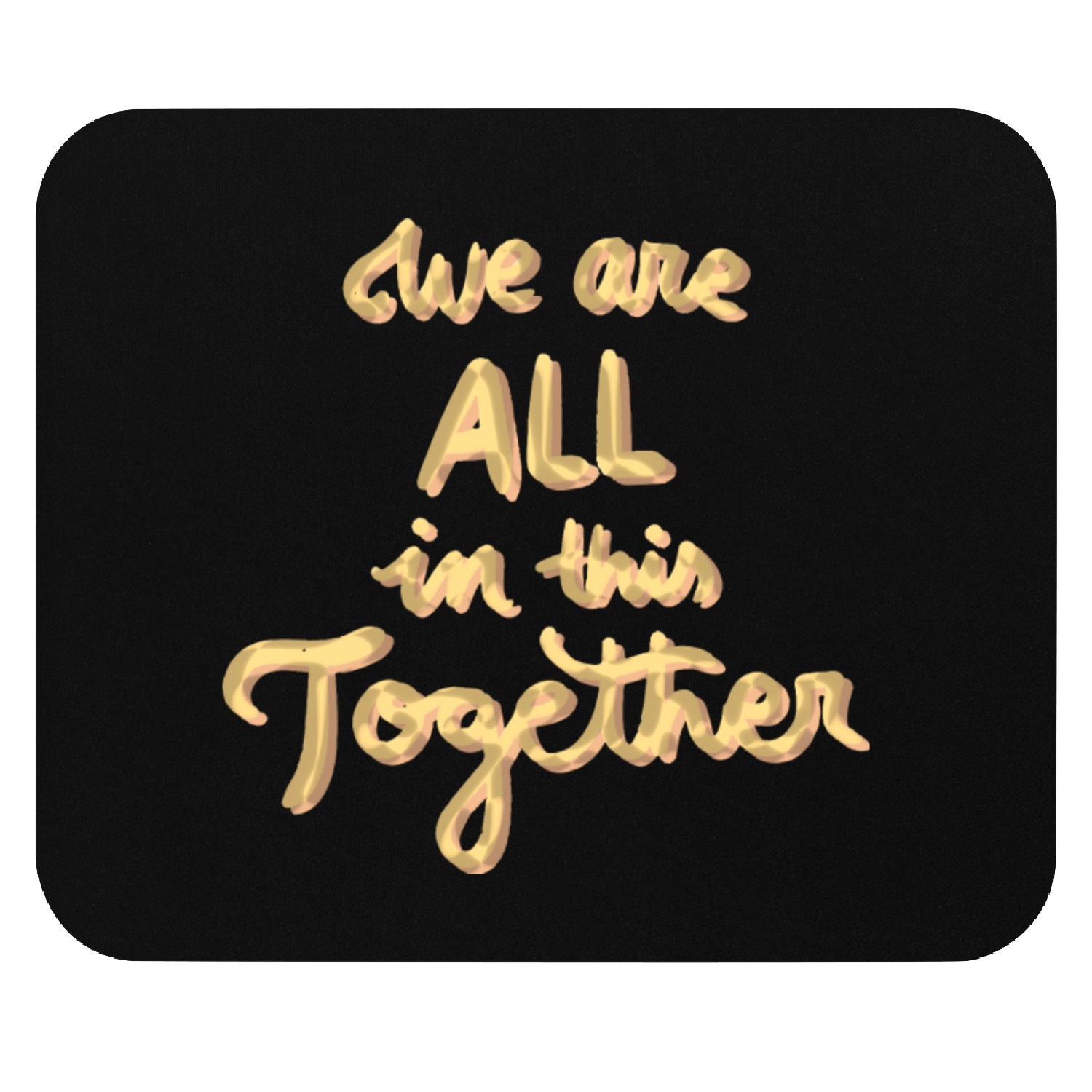 We are all in this together Mouse Pads