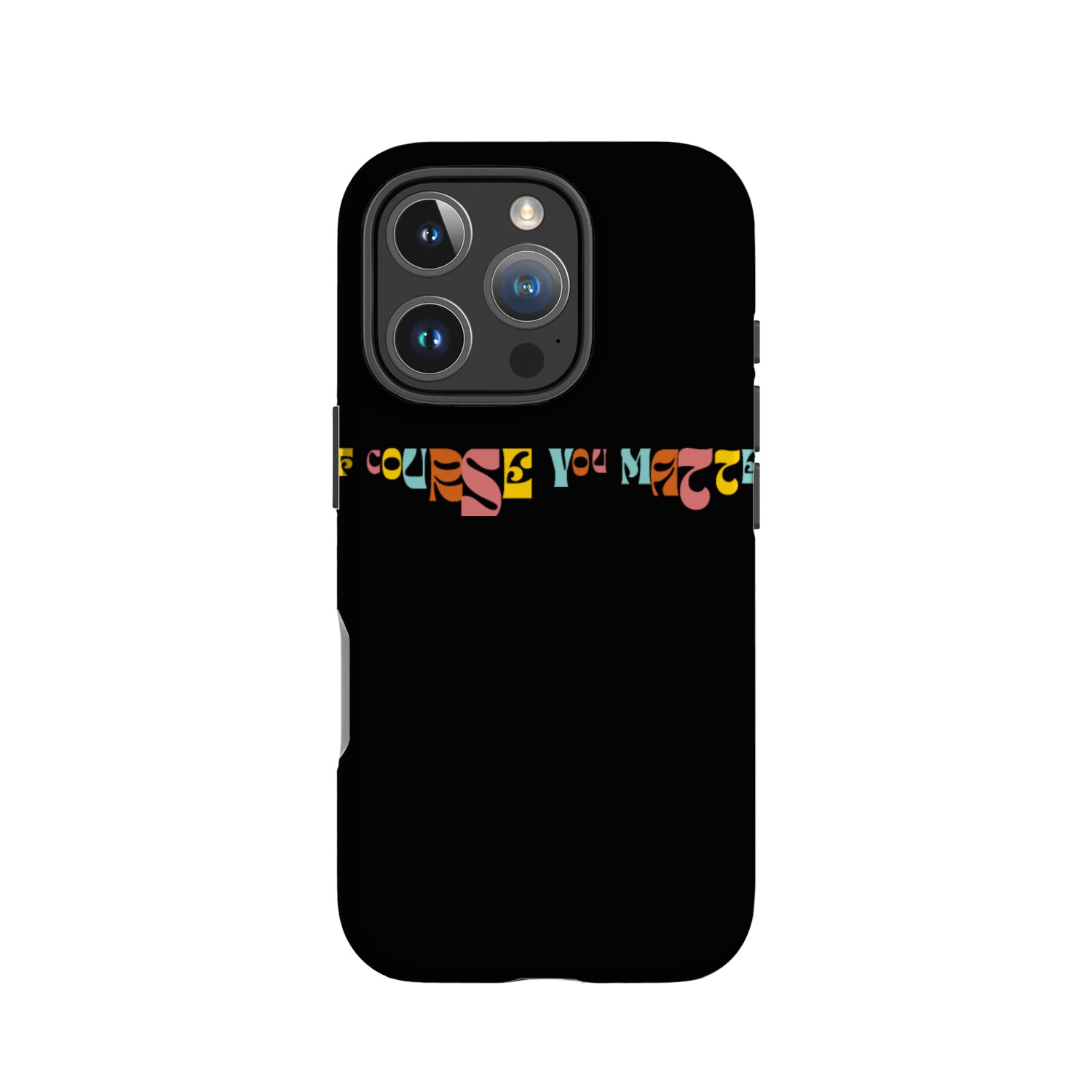 Of Corse You Matter Graphic IPhone Cases