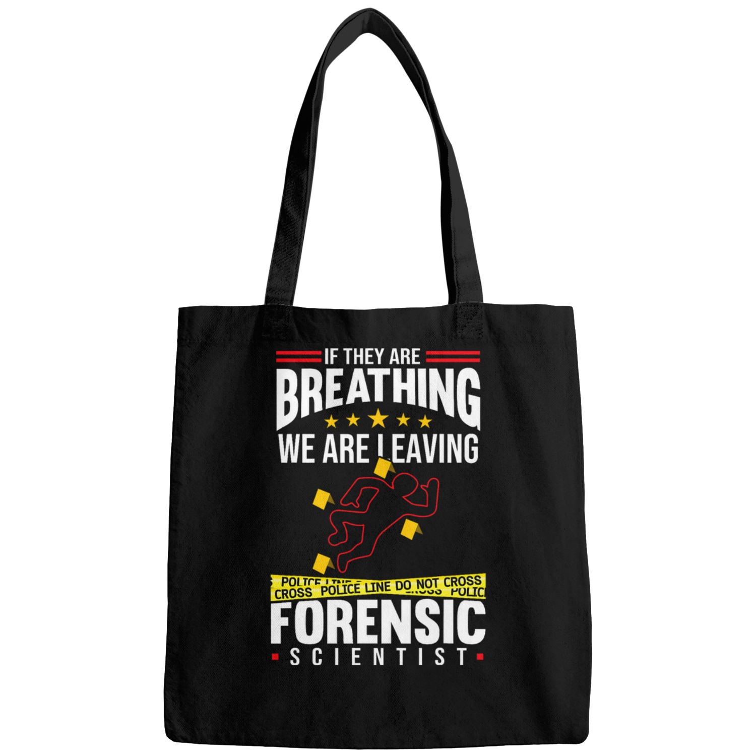 If They Are Breathing We Are Leaving Forensic Scientist Bags