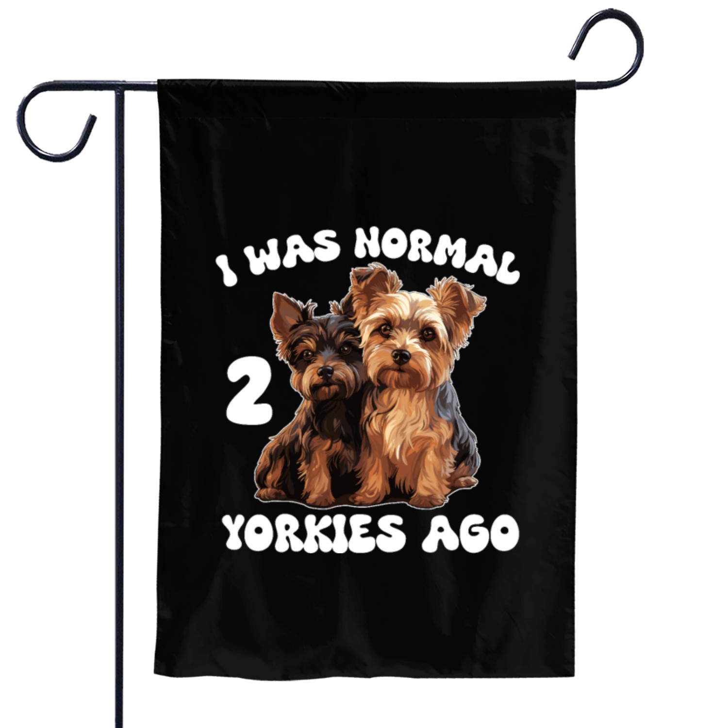 Yorkshire Terrier I Was Normal 2 Yorkies Ago Garden Flags
