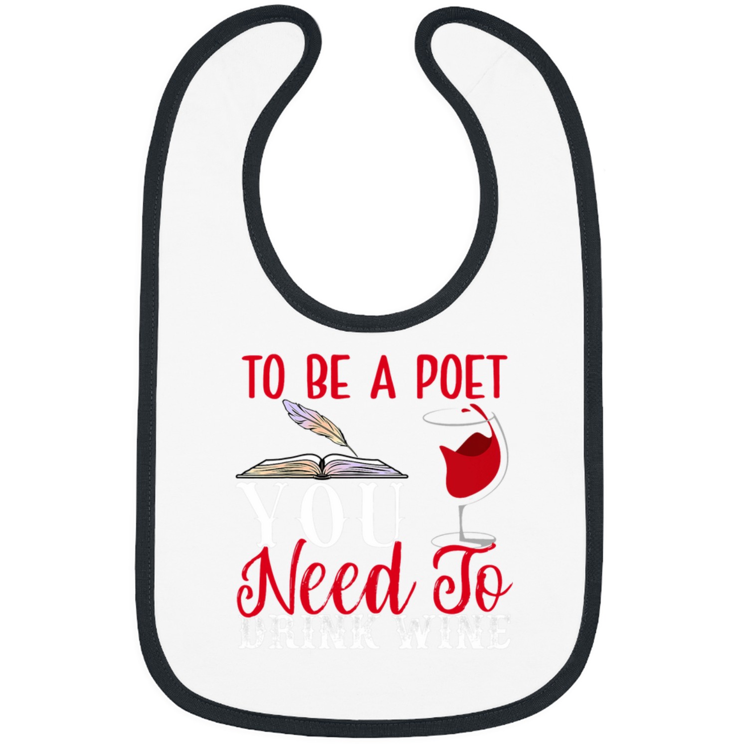Wines Fun To Be A Poet You Need To Drink Wines Poet Poetry Bibs