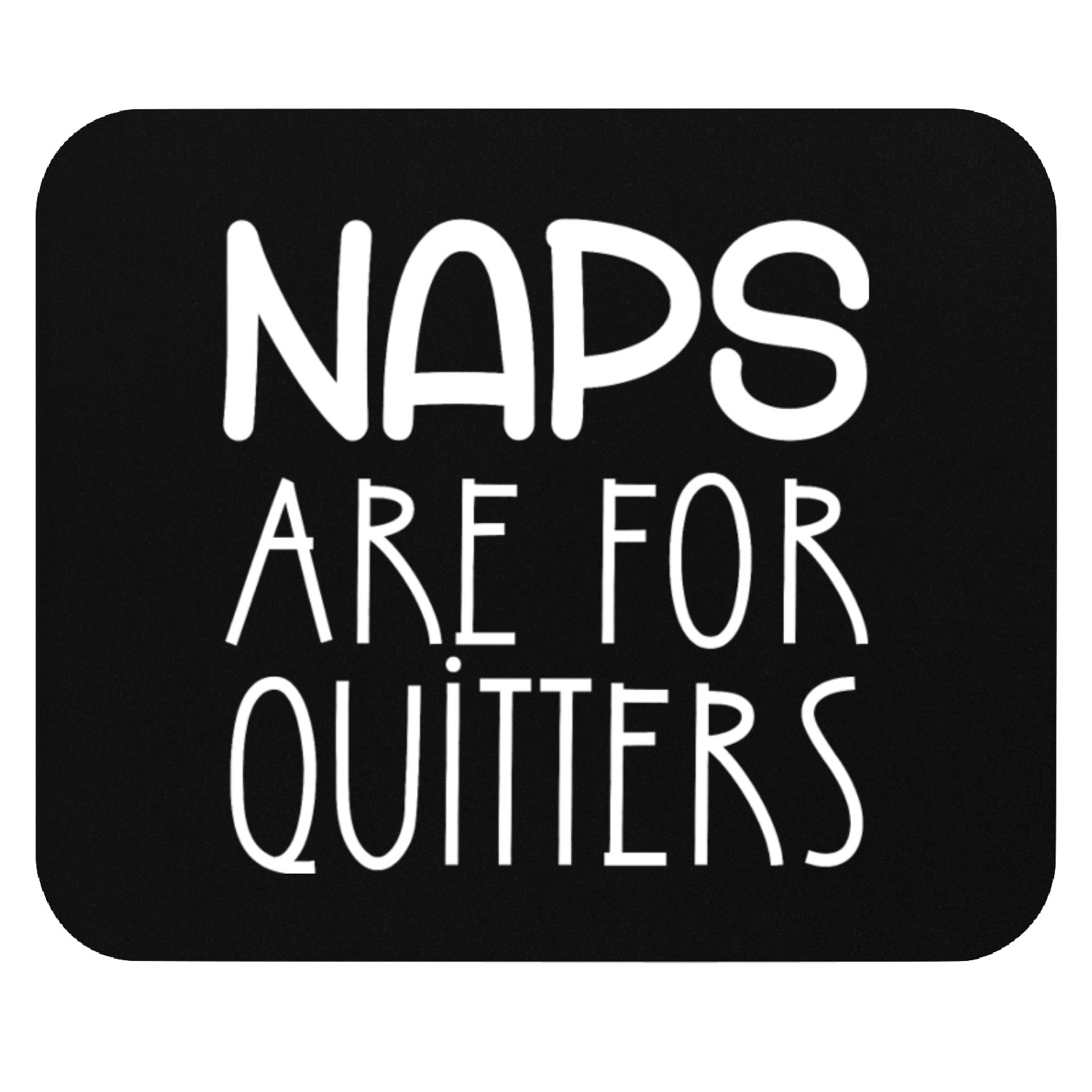Naps are for quitters Mouse Pads