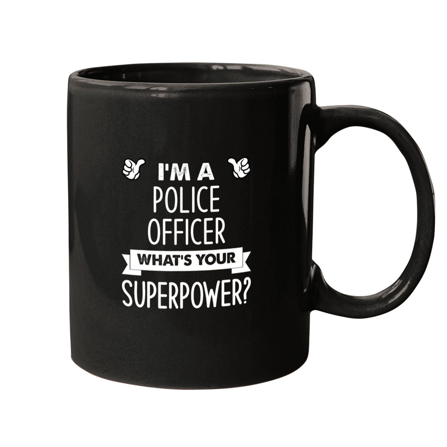 Police Job Im A Police Officer Whats Your Superpower Mugs