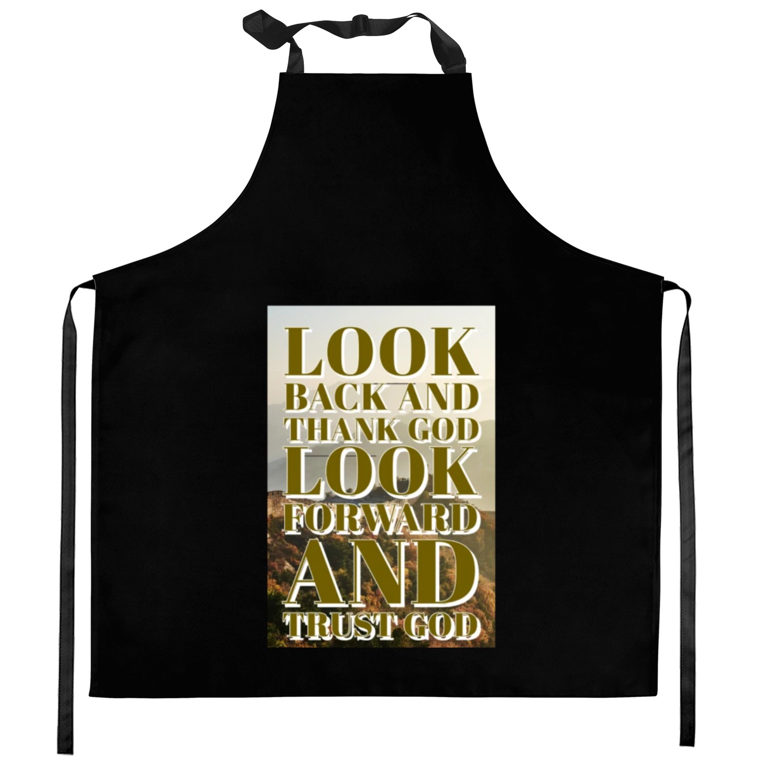 Look back and thank God look forward and trust God Kitchen Aprons