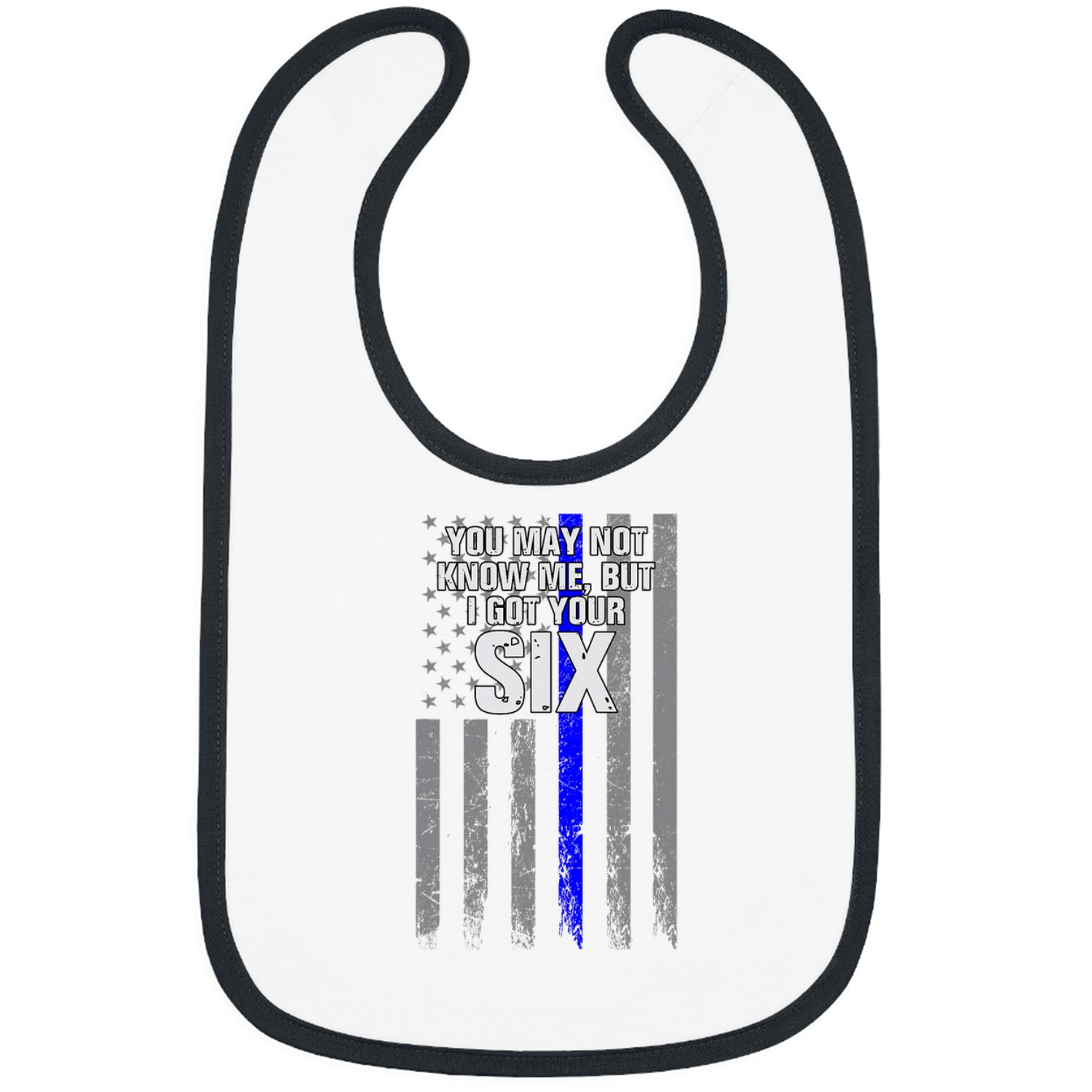 Police Job You May Not Know Me But I Got Your Six Bibs