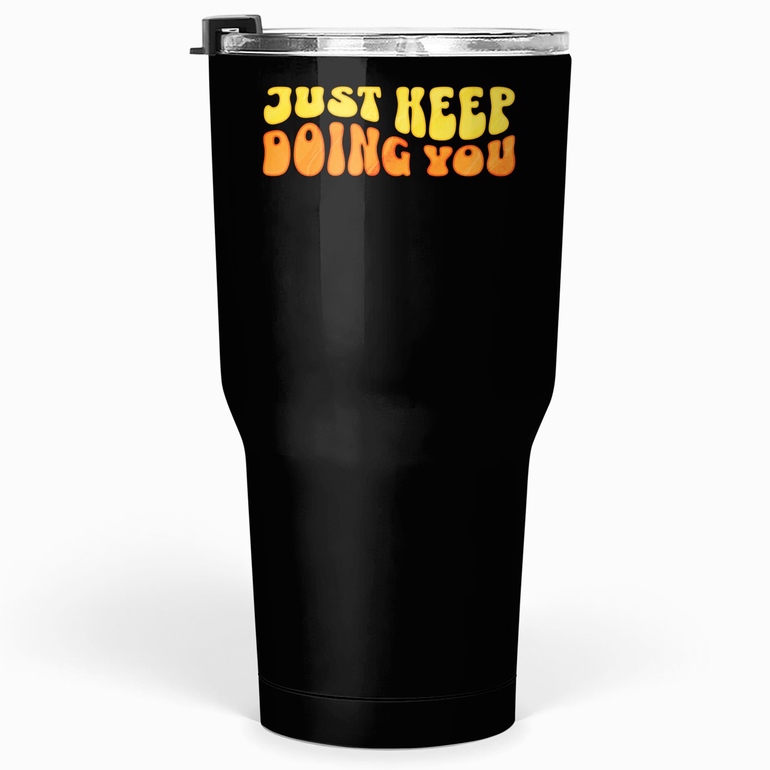 Just keep doing you tumblr Tumblers 30 Oz