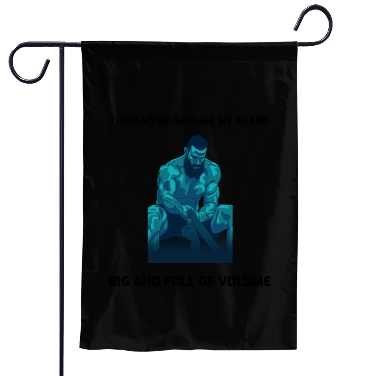 I Like My Music Like My Beard Garden Flags