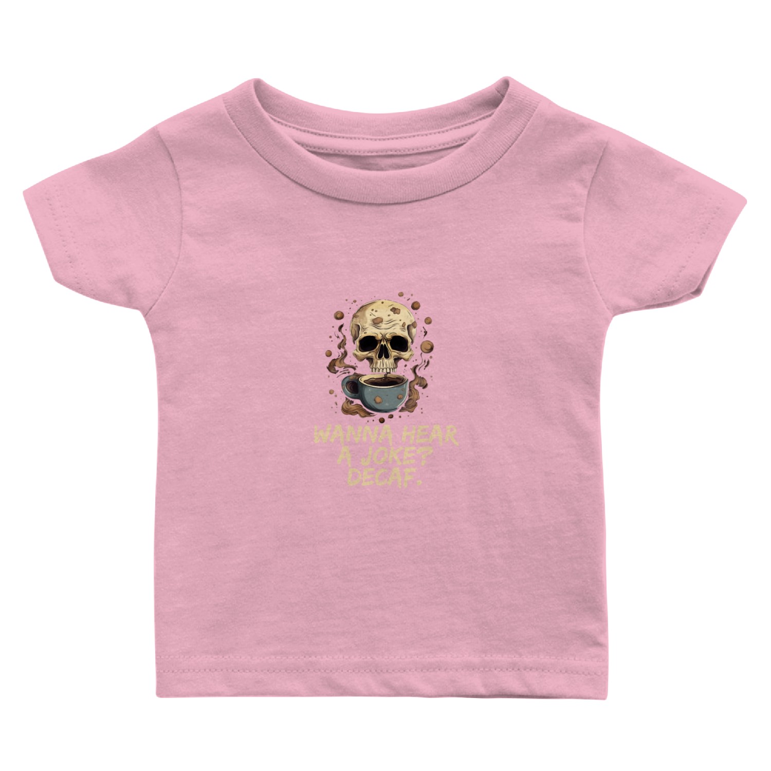 Wanna hear a joke? Decaf Skull Coffee Addict Baby T Shirts