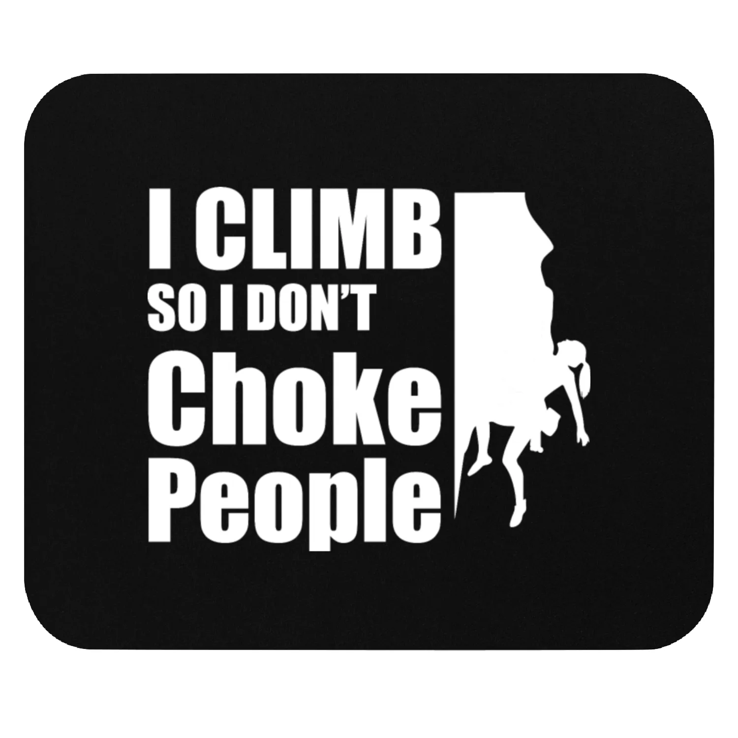 I climb so I don`t choke people Mouse Pads