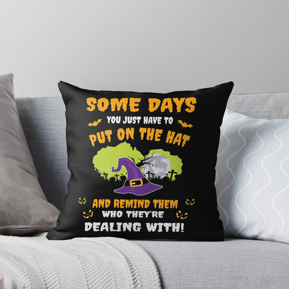 Have To Put On The Hat And Remind Them Who They're Dealing With Halloween Pillow
