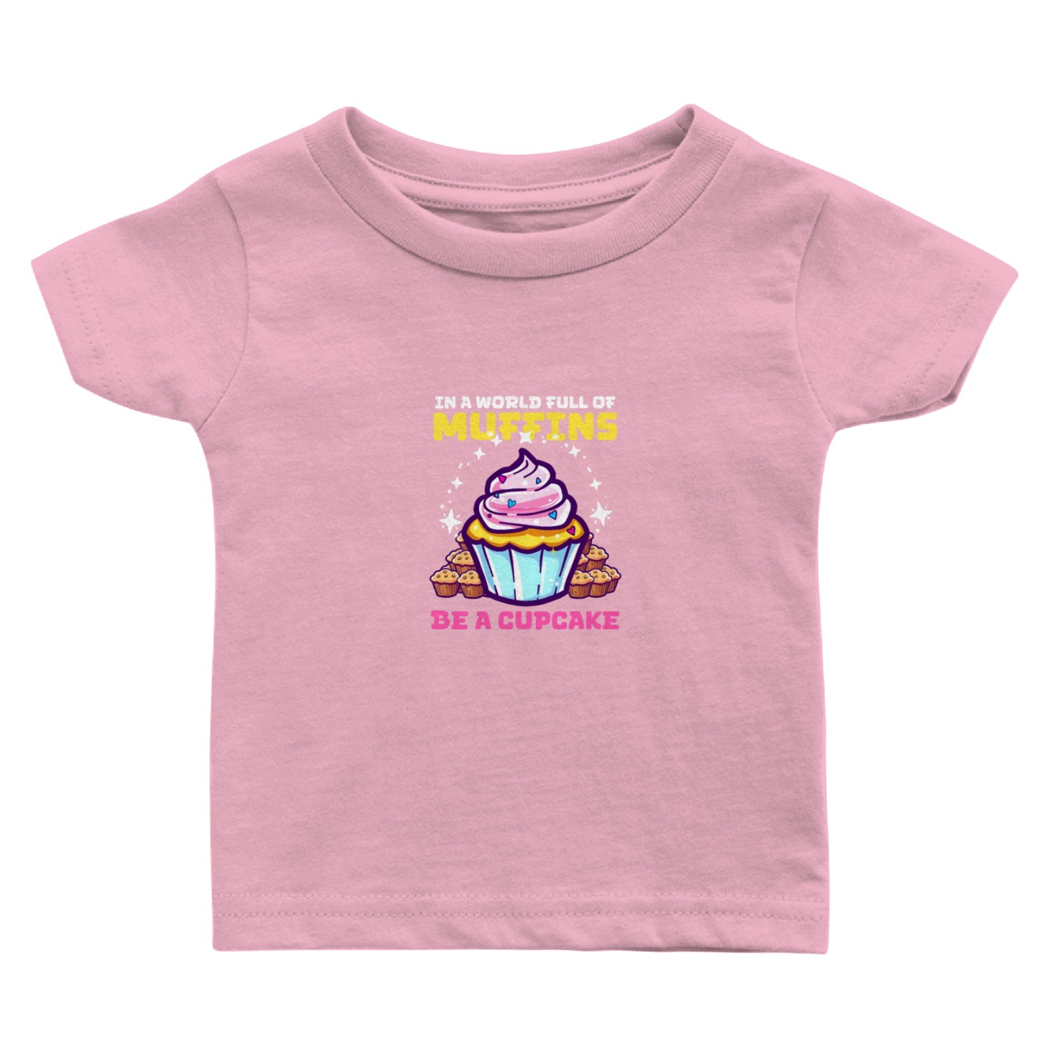 Cupcake Lover In World Full of Muffins, Be Cupcake Baby T Shirts