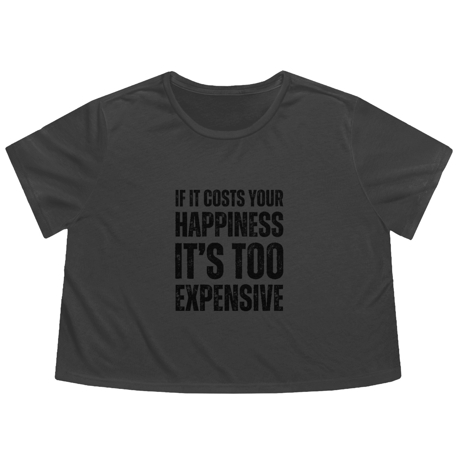 If It Costs You Your Happiness It's Too Flowy Cropped Tees