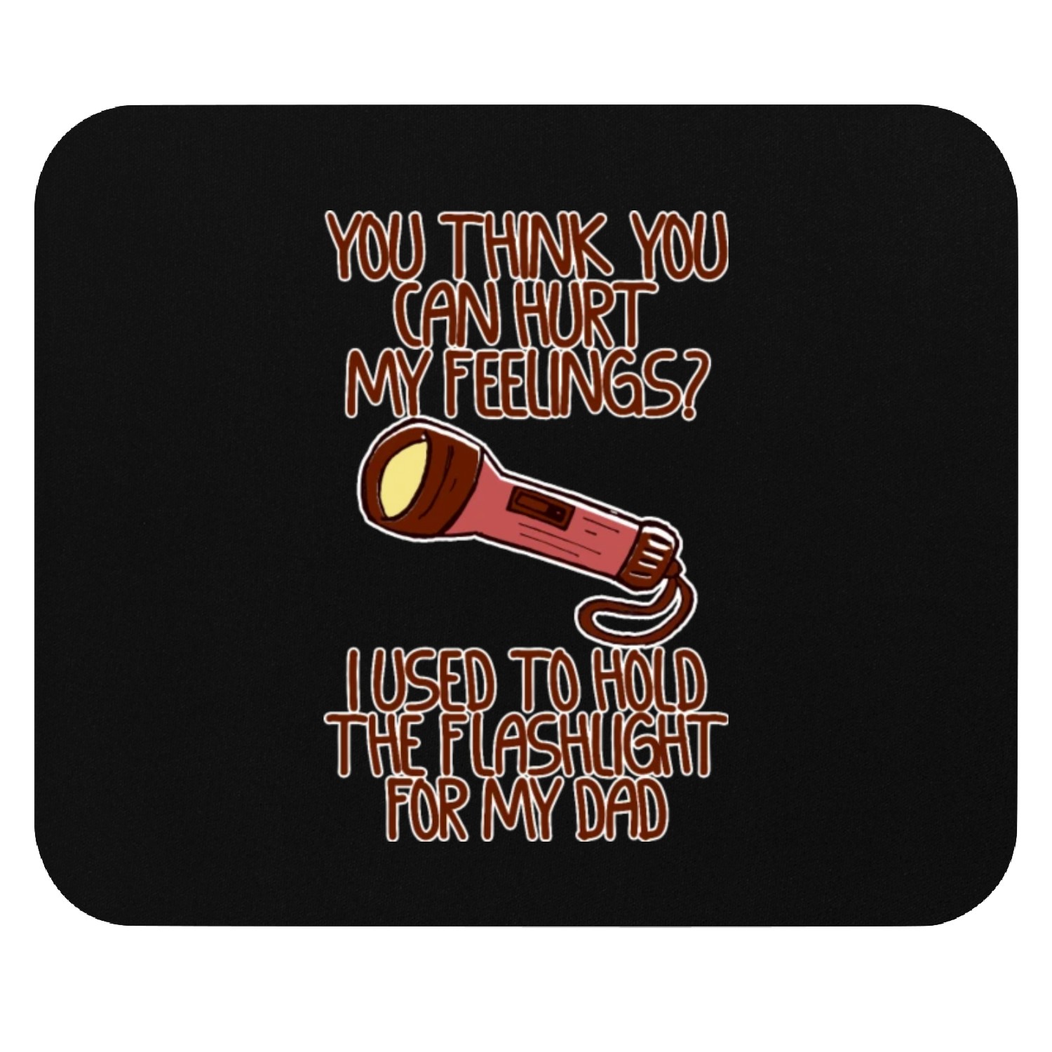 You Think You Can Hurt My Feelings 4 Mouse Pads