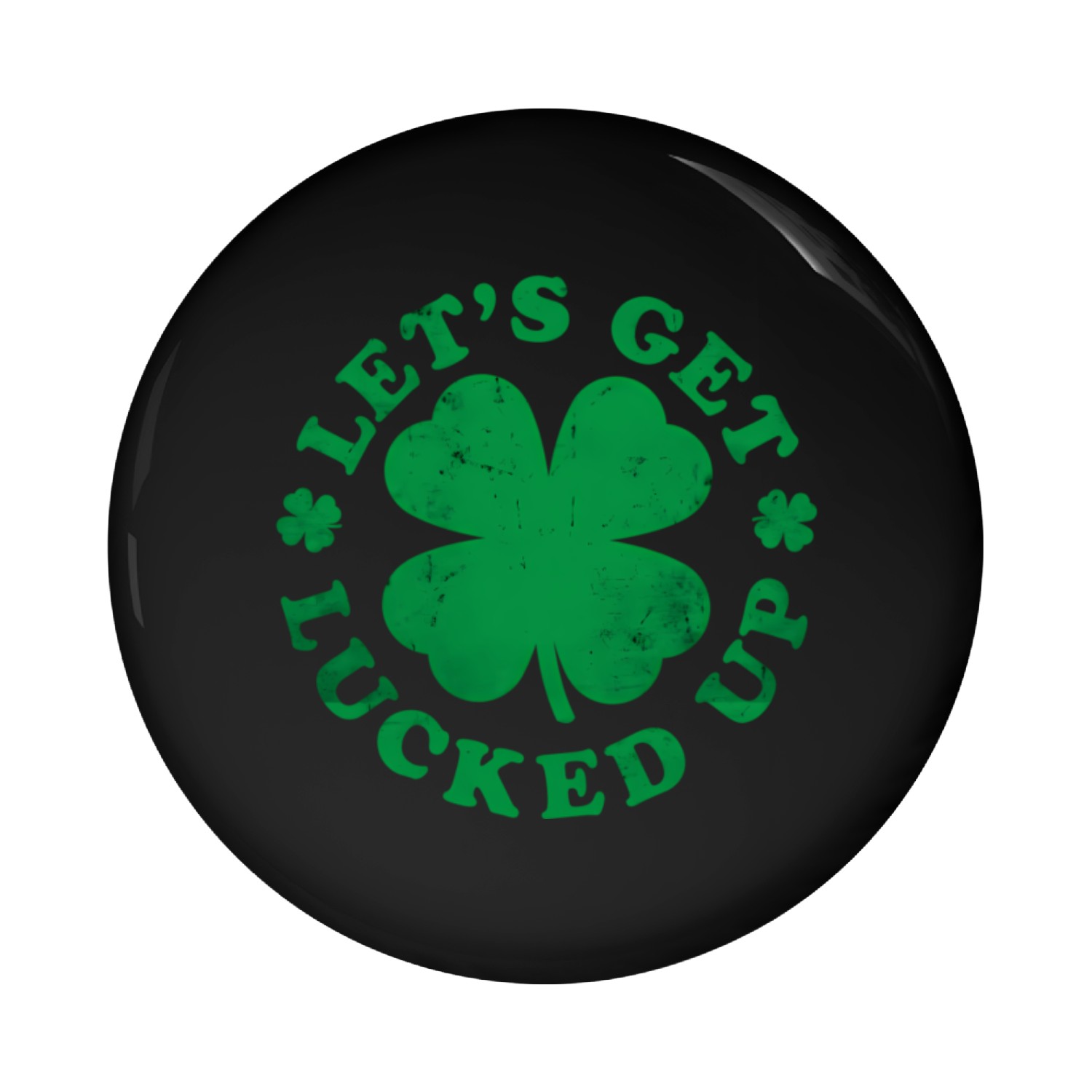 St PatricDay Irish Let'S Get Lucked Up Lets Get Lu Pin Buttons