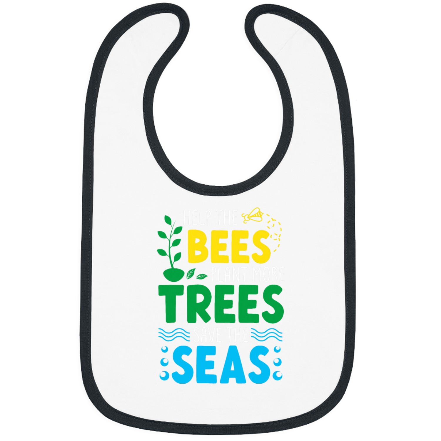 Help The Bees Plant More Trees Save The Seas Bibs