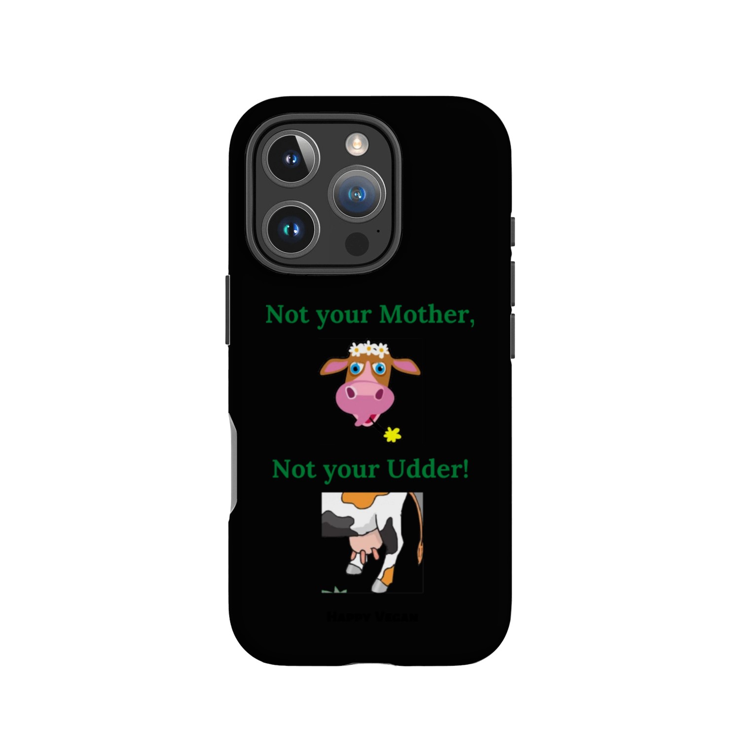 Happy Vegan Not your mother not your Udder! IPhone Cases