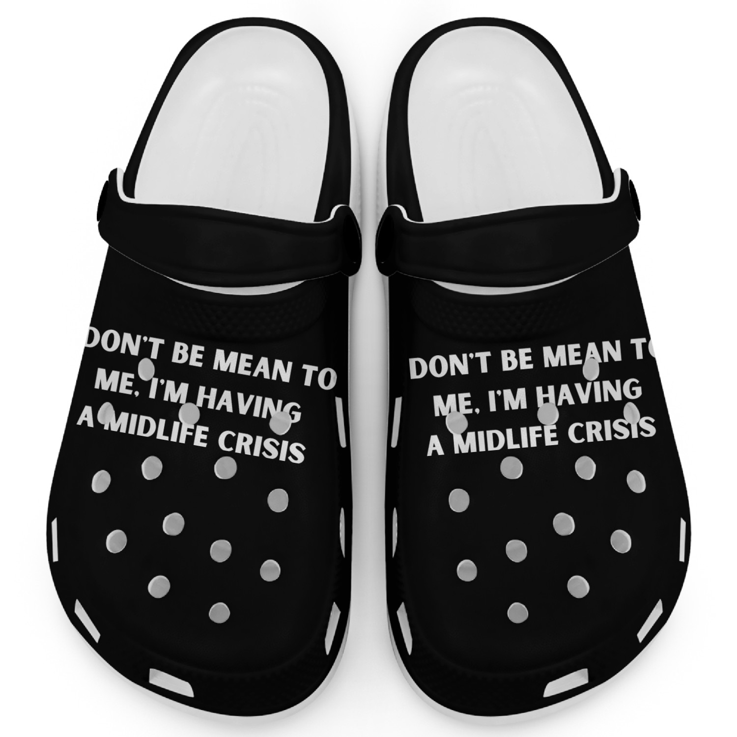 don't be mean to me, I'm having a midlife crisis s Clogs