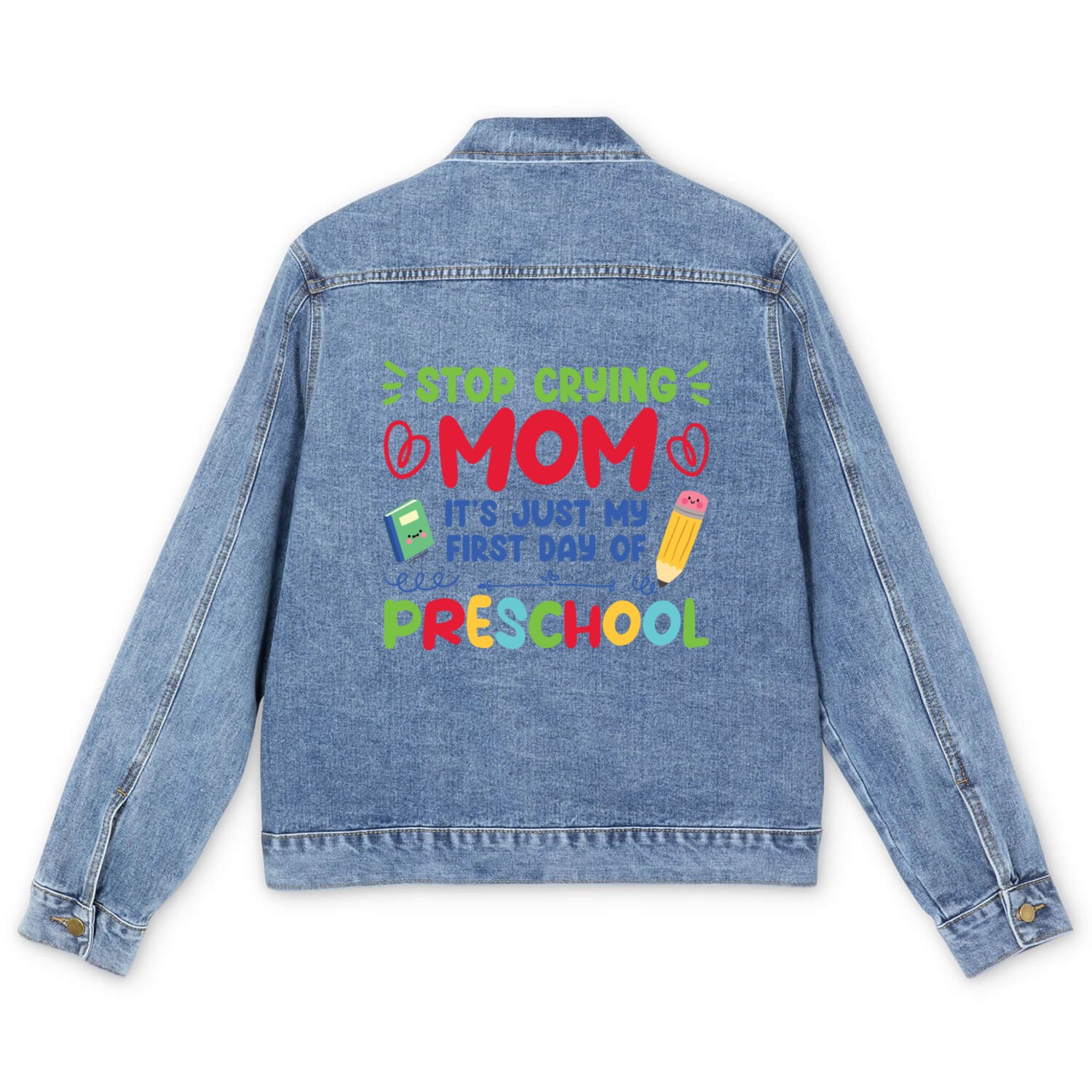 Stop Crying Mom Just My First Day Of Preschool Men's Denim Jackets
