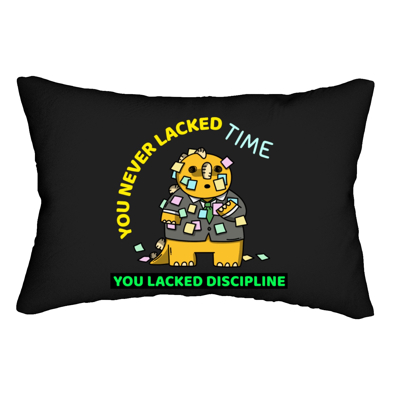 YOU NEVER LACKED TIME. YOU LACKED DISCIPLINE. Lumbar Pillows