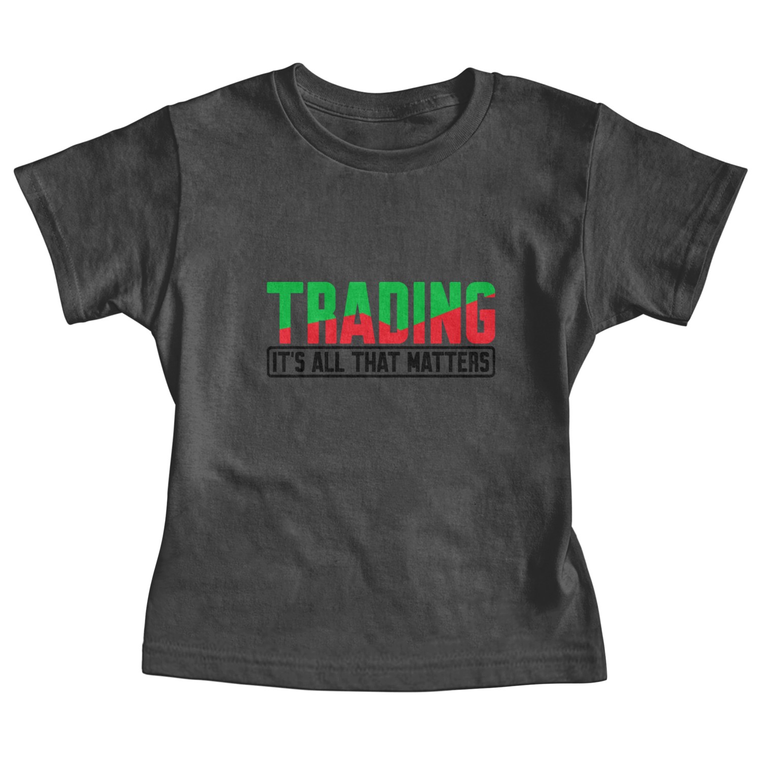 Trading, It's All That Matters 4 Baby Tees