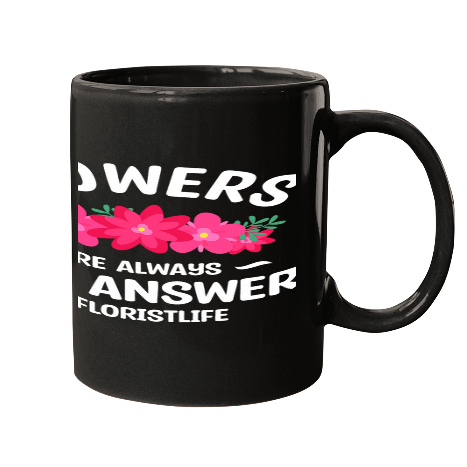 Flowers Are Always The Answer Floristlife Florist Mugs
