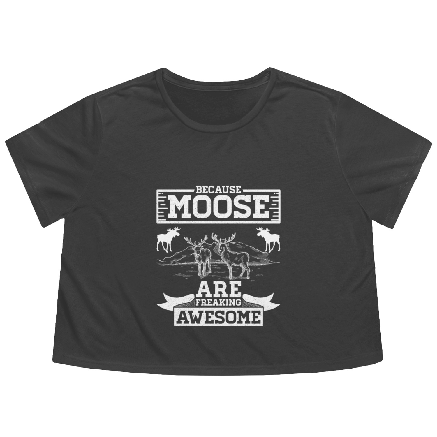 Because Moose Are Freaking Awesome Flowy Cropped Tees
