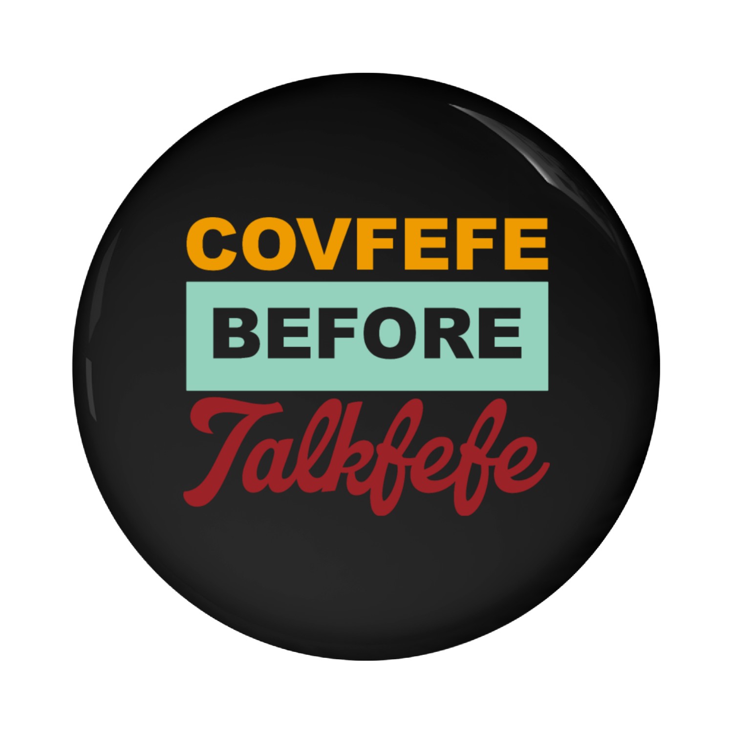 Covfefe Before Talkfefe Pin Buttons