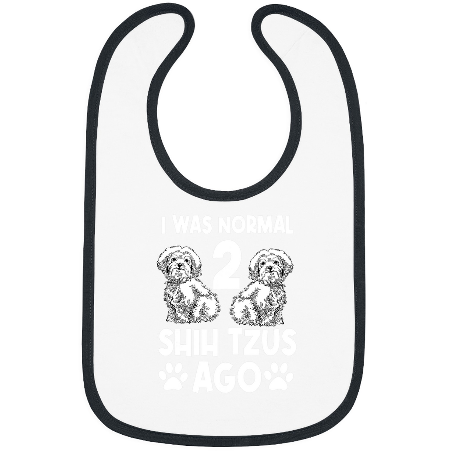 I Was Normal 2 Shih Tzus Ago Bibs