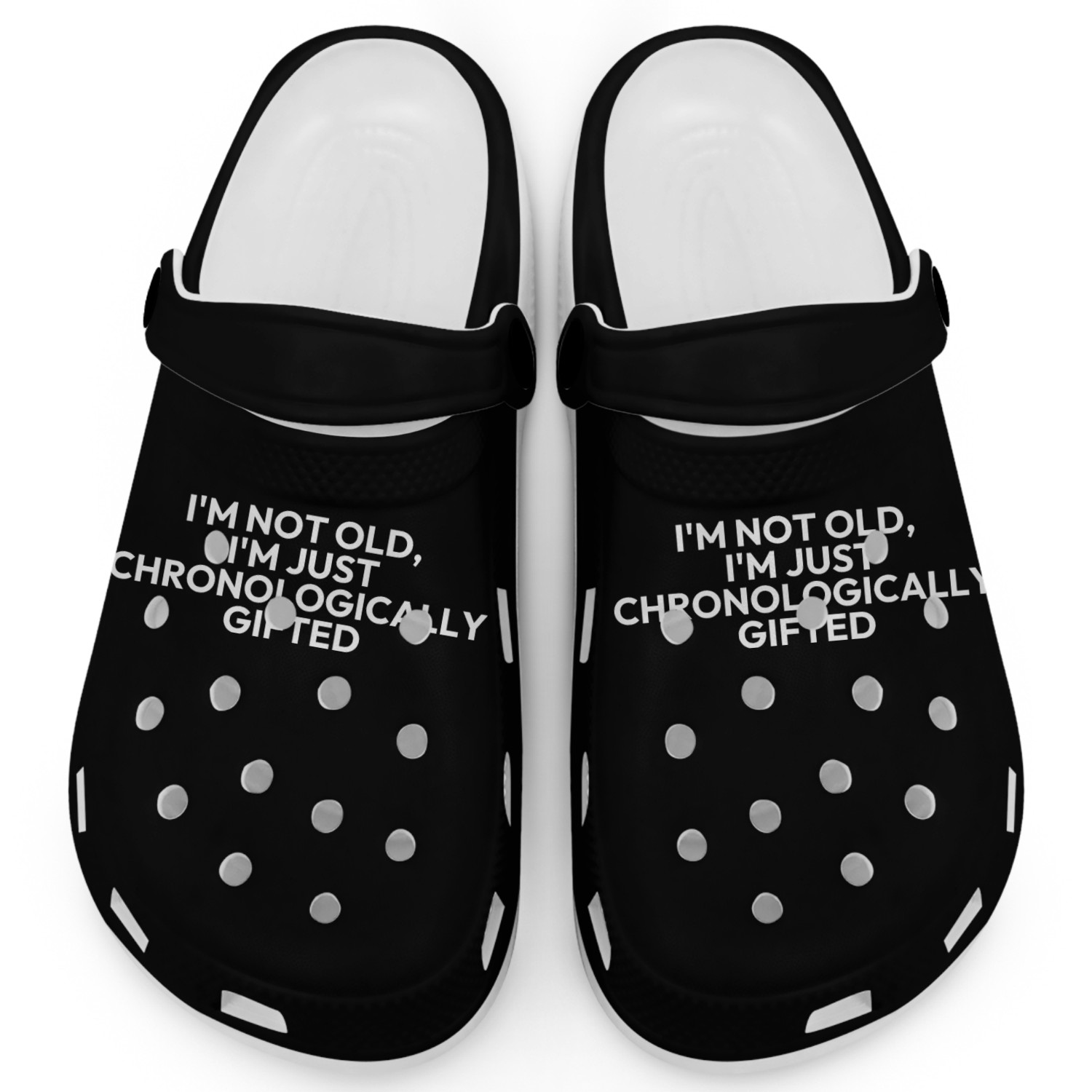 I M NOT OLD I M JUST CHRONOLOGICALLY GIFTED Clogs