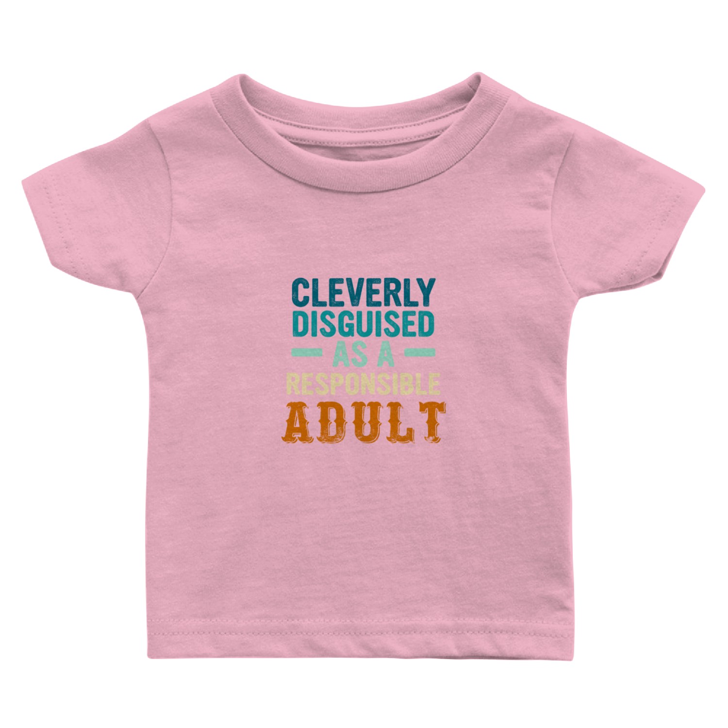 Cleverly Disguised As A Responsible Adult Baby T Shirts