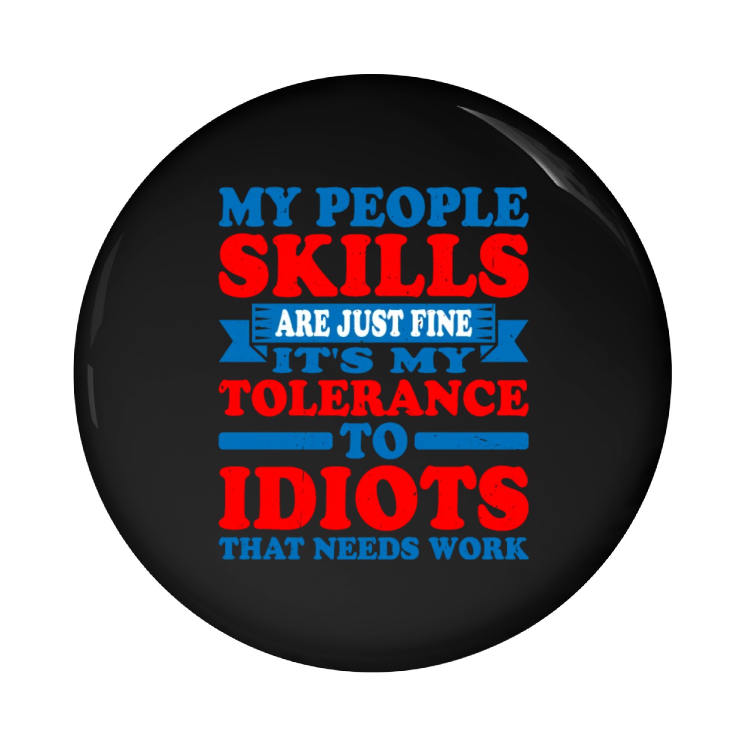 It's My Tolerance To Idiots That Needs Work 5 Pin Buttons