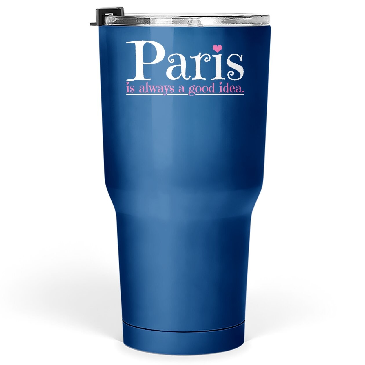 Paris Is Always A Good Idea City Of Love Tumbler 30 Oz