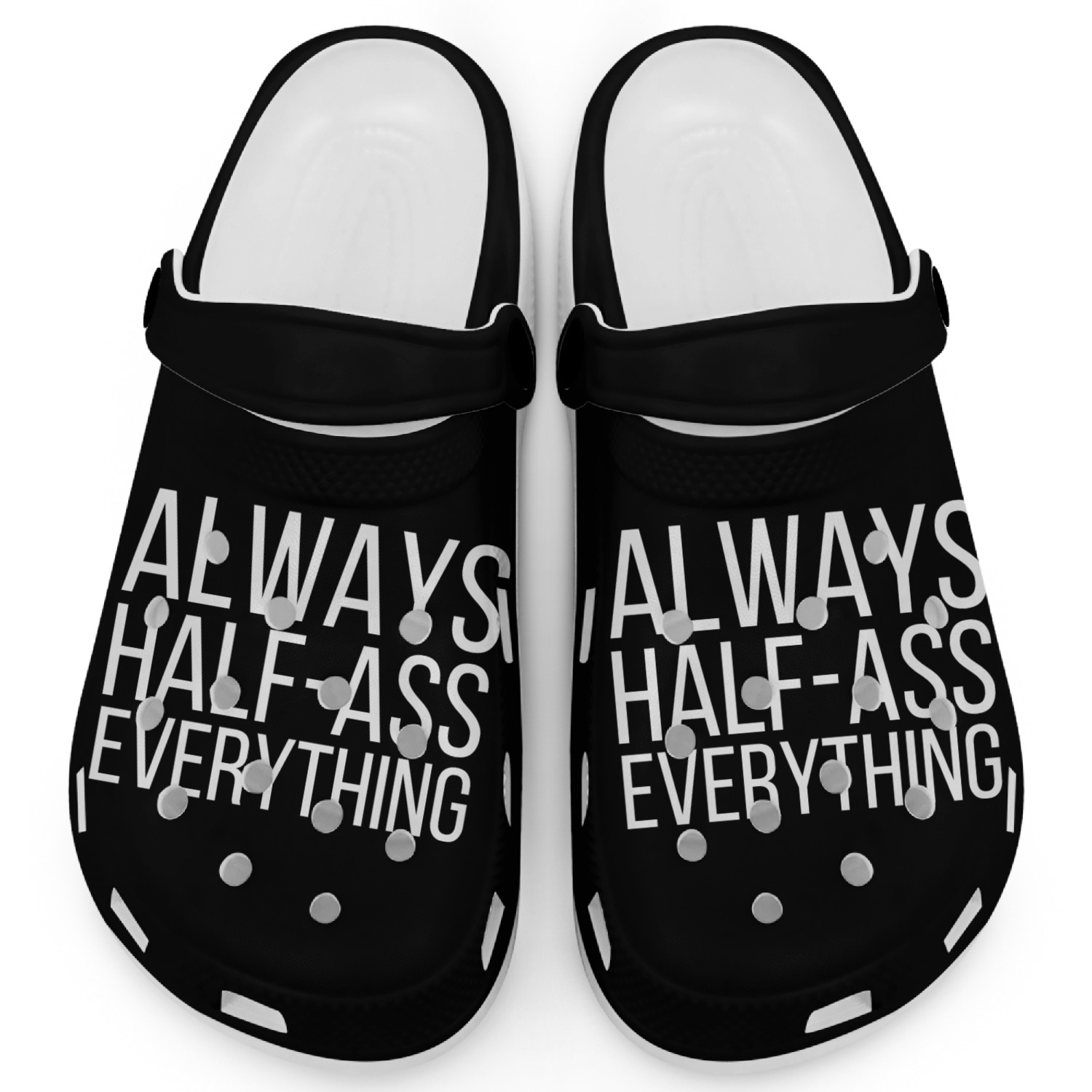 ALWAYS HALF-ASS EVERYTHING Clogs