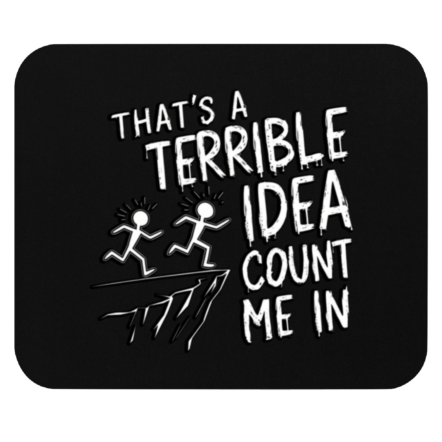 that's a terrible idea, count me in Mouse Pads