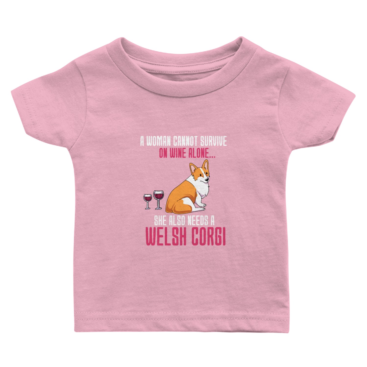 A Woman Cannot Survive On Wine Alone Welsh Corgi Baby T Shirts