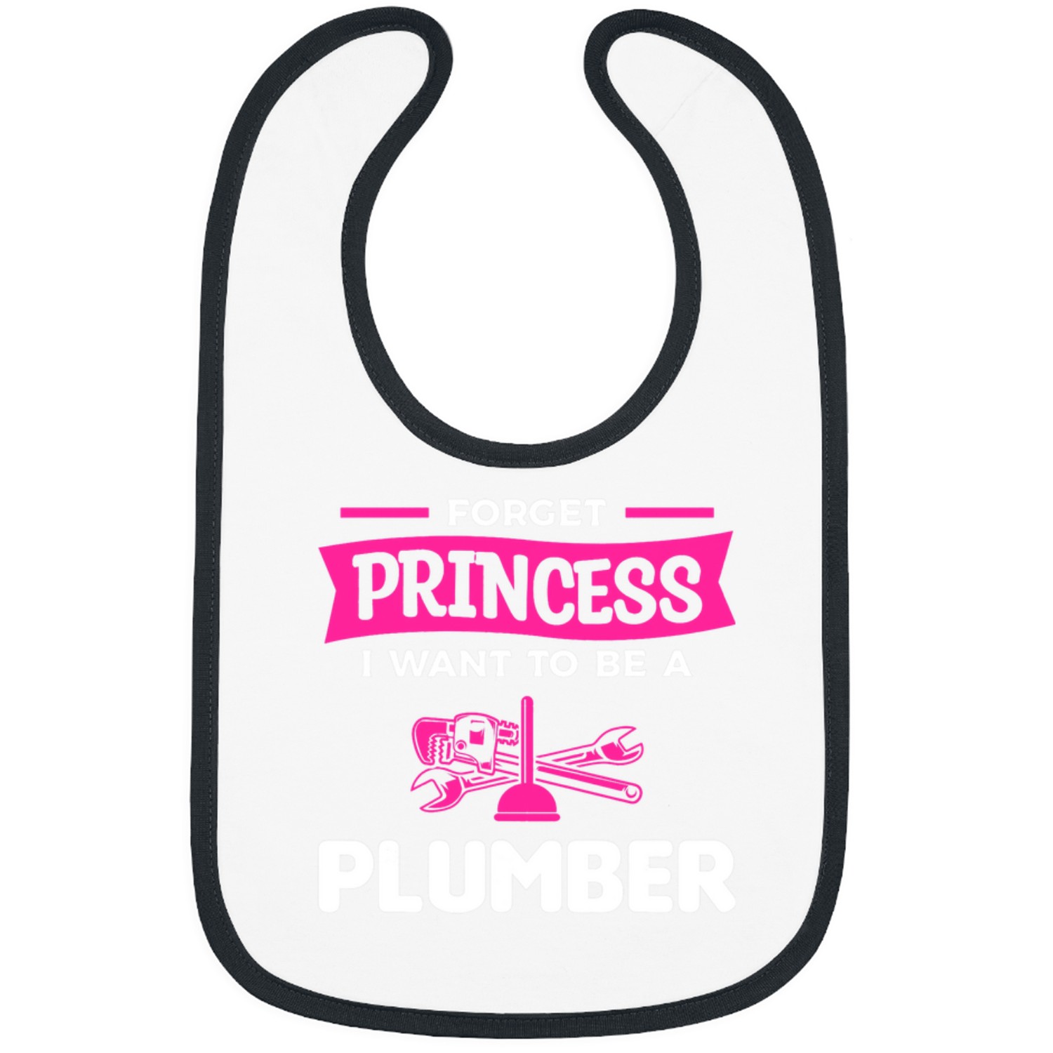 Plumbers Job Forget Princess I Want To Be A Plumber Plumbing Plumbers Bibs