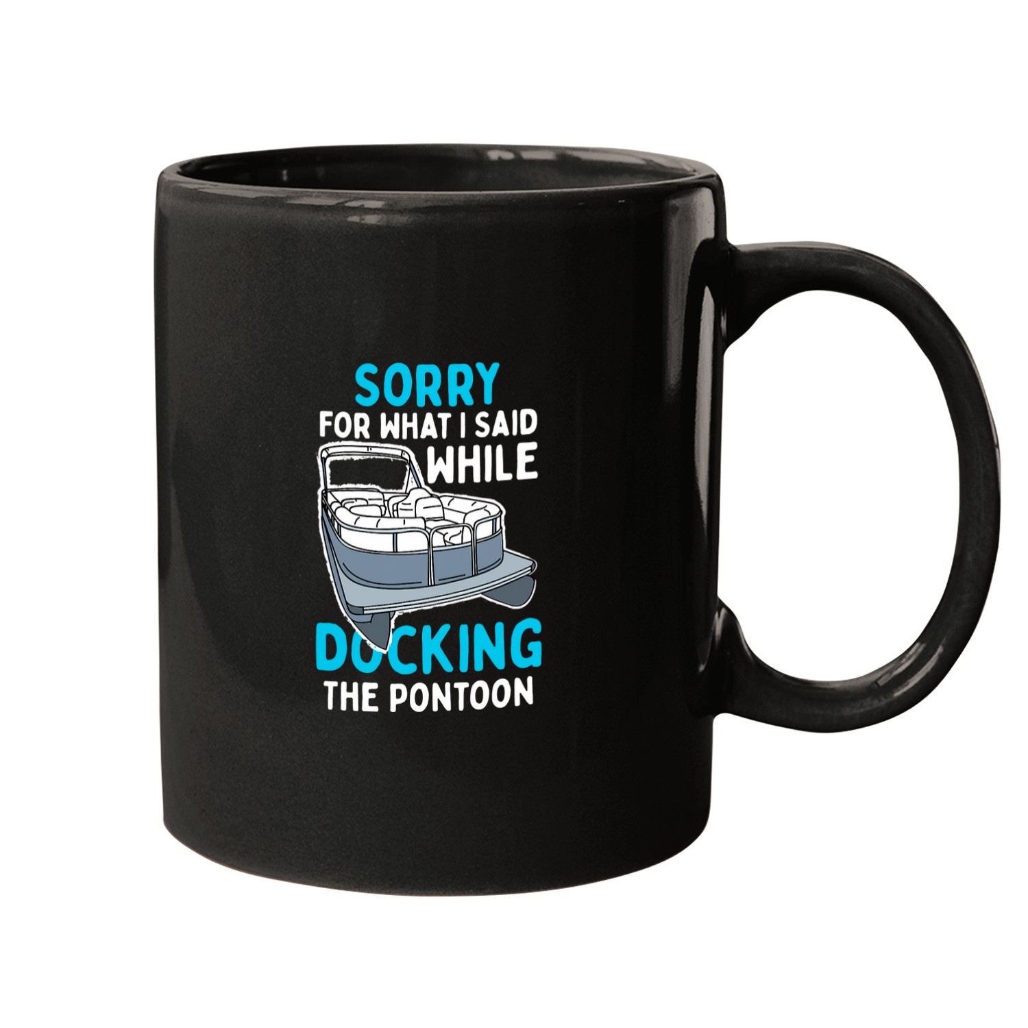Pontoon Fun Sorry For What I Said While Docking The Pontoon Mugs