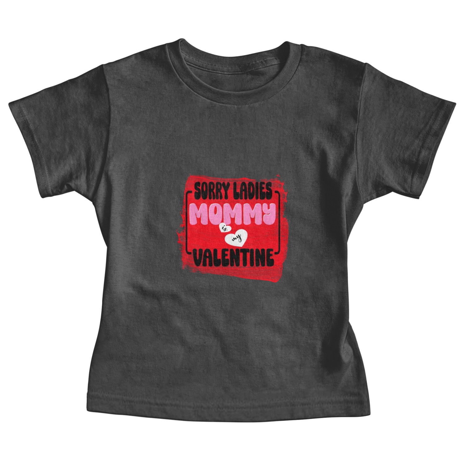 Sorry ladies Mommy Is My Valentine Baby Tees