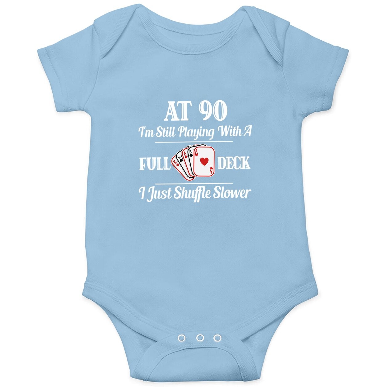 At 90 I'm Still Playing With A Full Deck Baby Bodysuit